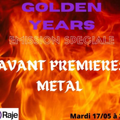 GOLDEN YEARS /// Spéciale Avant Premières Metal ! Les meilleurs nouveautés Metal !
